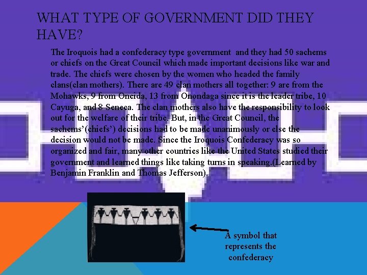 WHAT TYPE OF GOVERNMENT DID THEY HAVE? The Iroquois had a confederacy type government