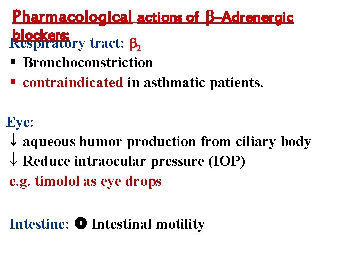 Pharmacological actions of –Adrenergic blockers: Respiratory tract: 2 § Bronchoconstriction § contraindicated in asthmatic