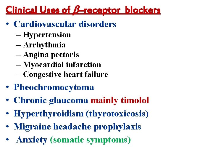Clinical Uses of –receptor blockers • Cardiovascular disorders – Hypertension – Arrhythmia – Angina