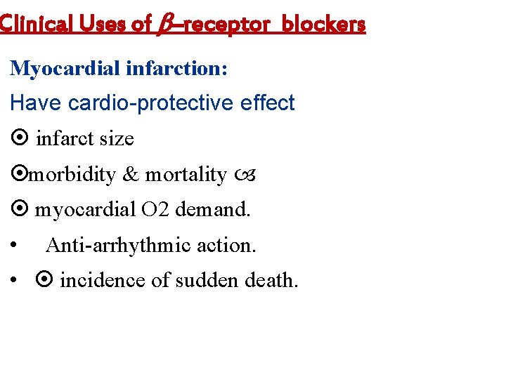 Clinical Uses of –receptor blockers Myocardial infarction: Have cardio-protective effect infarct size morbidity &