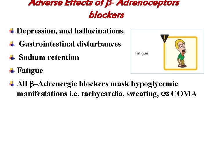Adverse Effects of - Adrenoceptors blockers Depression, and hallucinations. Gastrointestinal disturbances. Sodium retention Fatigue