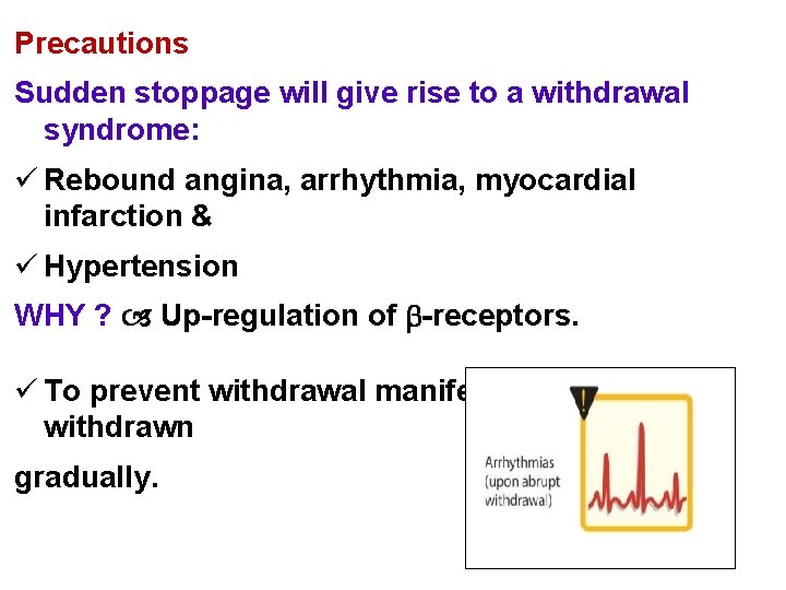 Precautions Sudden stoppage will give rise to a withdrawal syndrome: ü Rebound angina, arrhythmia,
