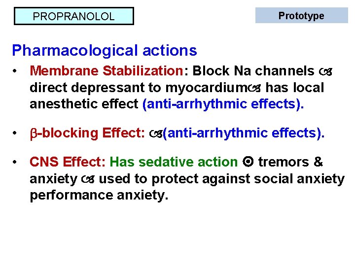 PROPRANOLOL Prototype Pharmacological actions • Membrane Stabilization: Block Na channels direct depressant to myocardium