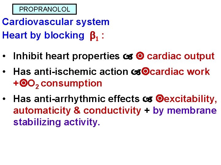 PROPRANOLOL Cardiovascular system Heart by blocking 1 : • Inhibit heart properties cardiac output