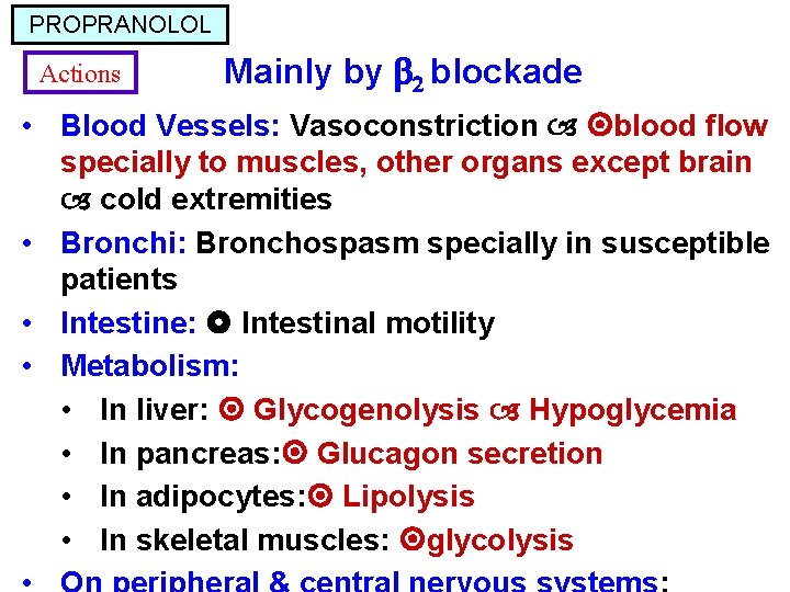 PROPRANOLOL Actions Mainly by 2 blockade • Blood Vessels: Vasoconstriction blood flow specially to