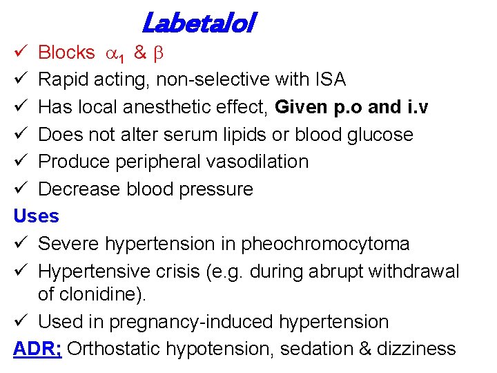 Labetalol ü Blocks 1 & ü Rapid acting, non-selective with ISA ü Has local