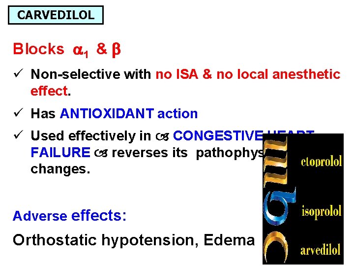 CARVEDILOL Blocks 1 & ü Non-selective with no ISA & no local anesthetic effect.