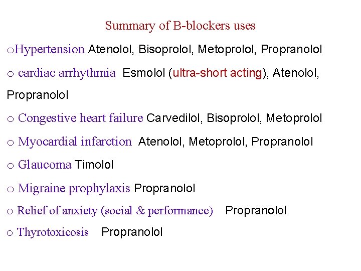 Summary of B-blockers uses o. Hypertension Atenolol, Bisoprolol, Metoprolol, Propranolol o cardiac arrhythmia Esmolol