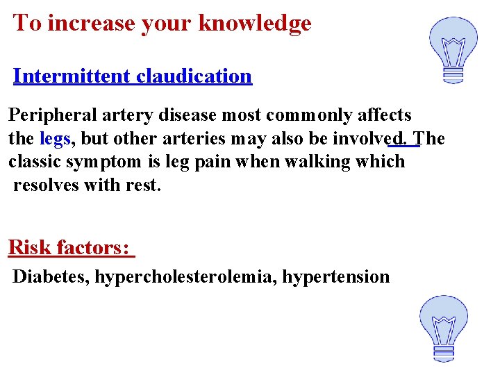 To increase your knowledge Intermittent claudication Peripheral artery disease most commonly affects the legs,