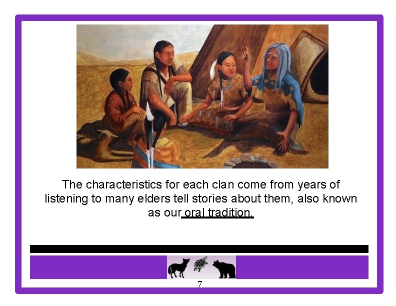 The characteristics for each clan come from years of listening to many elders tell