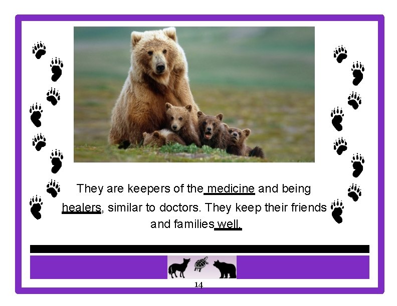 They are keepers of the medicine and being healers, similar to doctors. They keep