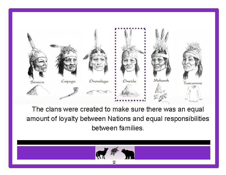 The clans were created to make sure there was an equal amount of loyalty
