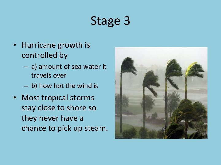 Stage 3 • Hurricane growth is controlled by – a) amount of sea water