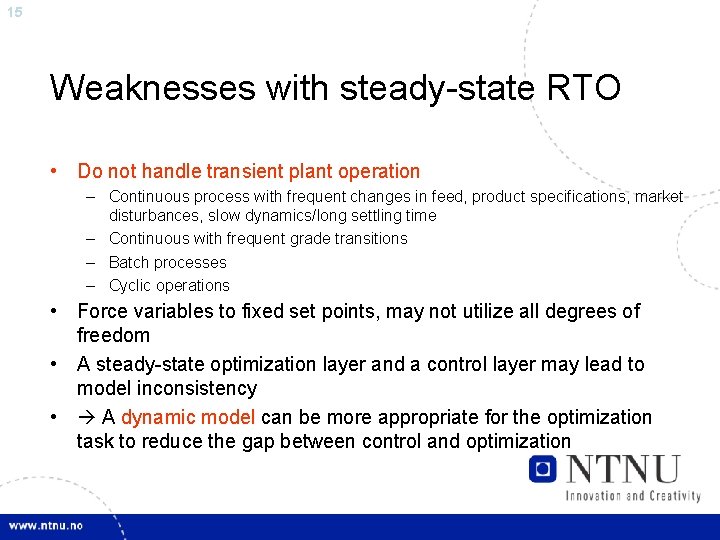 15 Weaknesses with steady-state RTO • Do not handle transient plant operation – Continuous
