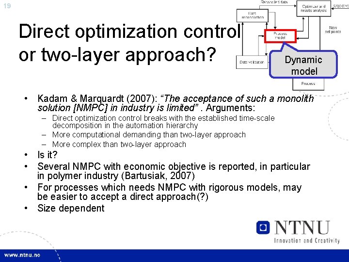 19 Direct optimization control or two-layer approach? Dynamic model • Kadam & Marquardt (2007):