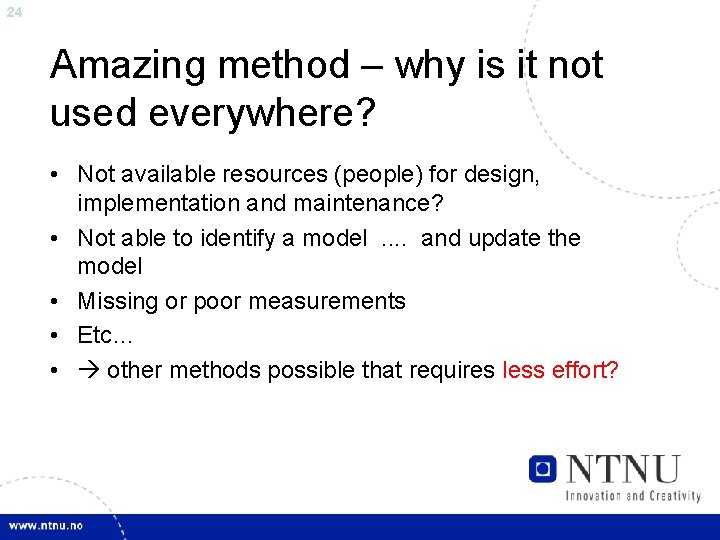 24 Amazing method – why is it not used everywhere? • Not available resources