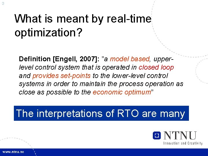 3 What is meant by real-time optimization? Definition [Engell, 2007]: ”a model based, upperlevel