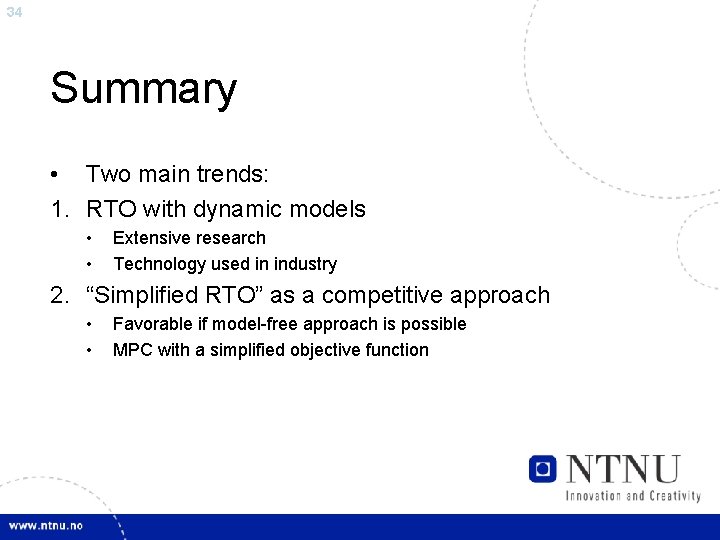 34 Summary • Two main trends: 1. RTO with dynamic models • • Extensive