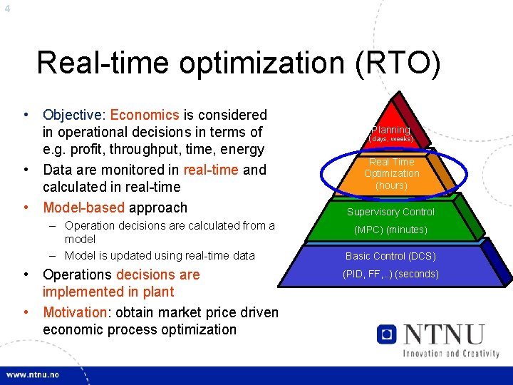 4 Real-time optimization (RTO) • Objective: Economics is considered in operational decisions in terms