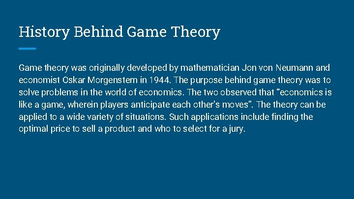 History Behind Game Theory Game theory was originally developed by mathematician Jon von Neumann