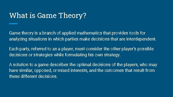 What is Game Theory? Game theory is a branch of applied mathematics that provides