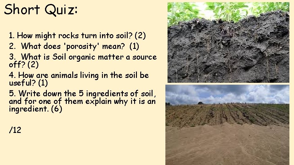 Short Quiz: 1. How might rocks turn into soil? (2) 2. What does 'porosity'