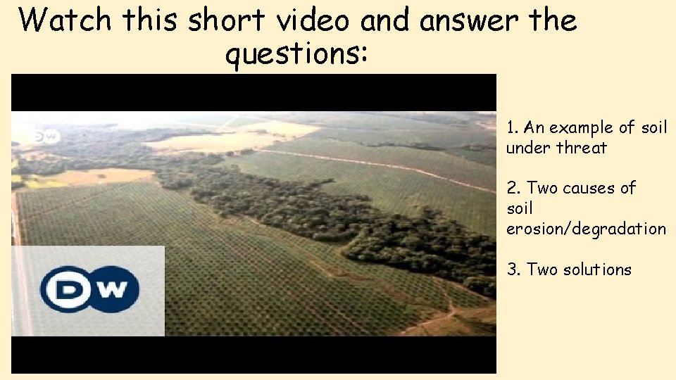 Watch this short video and answer the questions: 1. An example of soil under