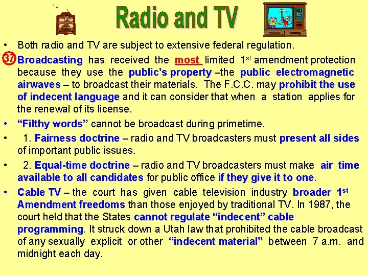  • Both radio and TV are subject to extensive federal regulation. 37 •