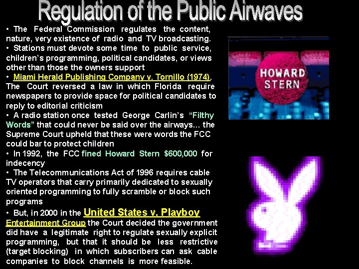  • The Federal Commission regulates the content, nature, very existence of radio and