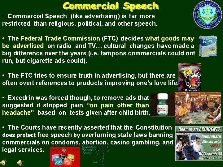  • Commercial Speech (like advertising) is far more restricted than religious, political, and