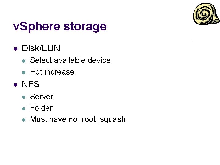 v. Sphere storage l Disk/LUN l l l Select available device Hot increase NFS