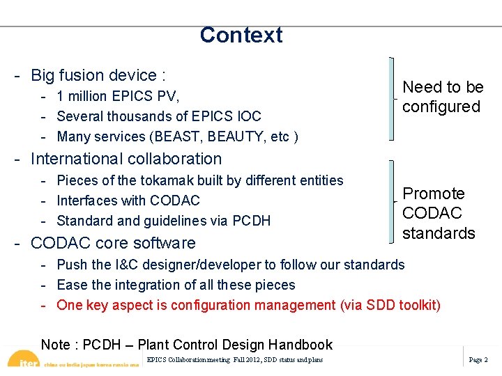 Context - Big fusion device : - 1 million EPICS PV, - Several thousands