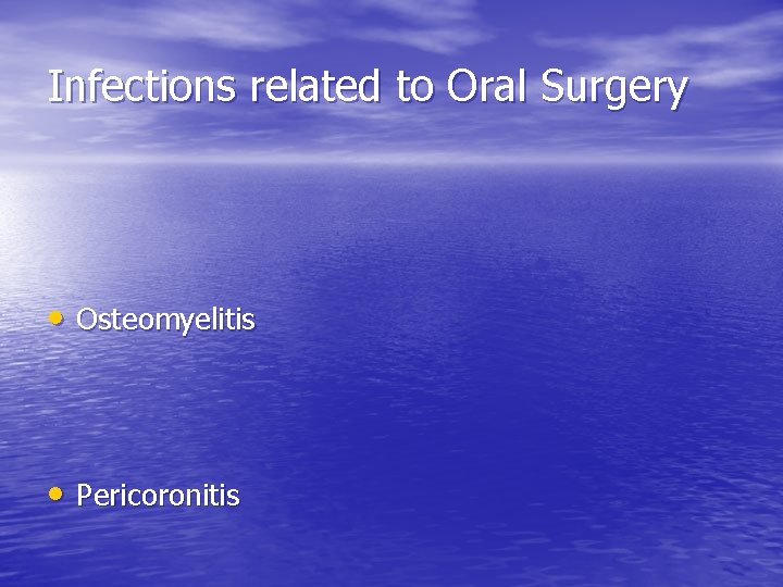 Infections related to Oral Surgery • Osteomyelitis • Pericoronitis 