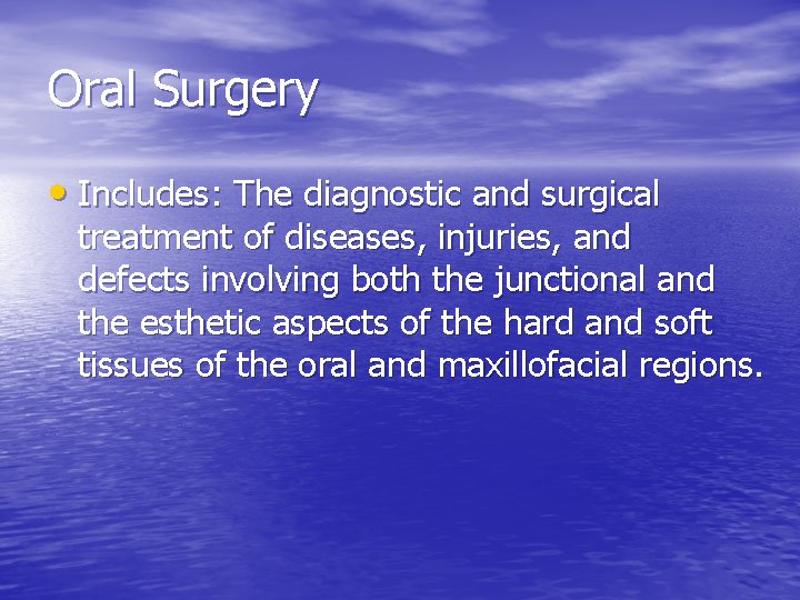 Oral Surgery • Includes: The diagnostic and surgical treatment of diseases, injuries, and defects