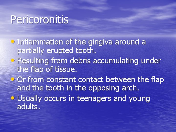 Pericoronitis • Inflammation of the gingiva around a partially erupted tooth. • Resulting from