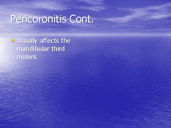 Pericoronitis Cont. • Usually affects the mandibular third molars. 