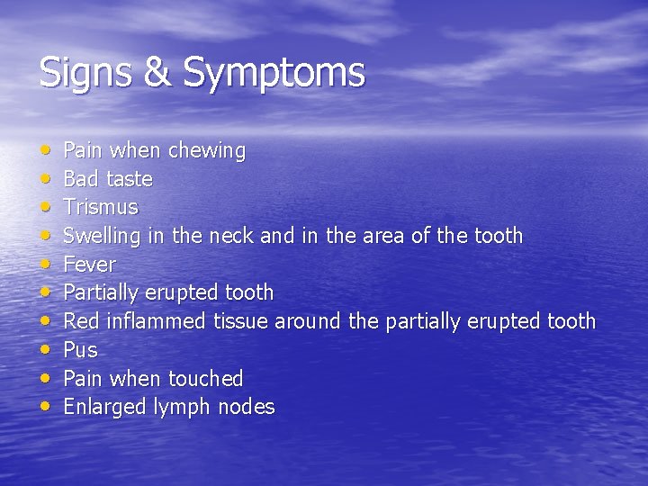 Signs & Symptoms • • • Pain when chewing Bad taste Trismus Swelling in