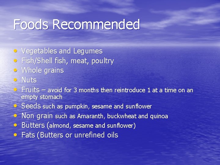 Foods Recommended • • • Vegetables and Legumes Fish/Shell fish, meat, poultry Whole grains