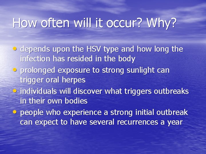 How often will it occur? Why? • depends upon the HSV type and how