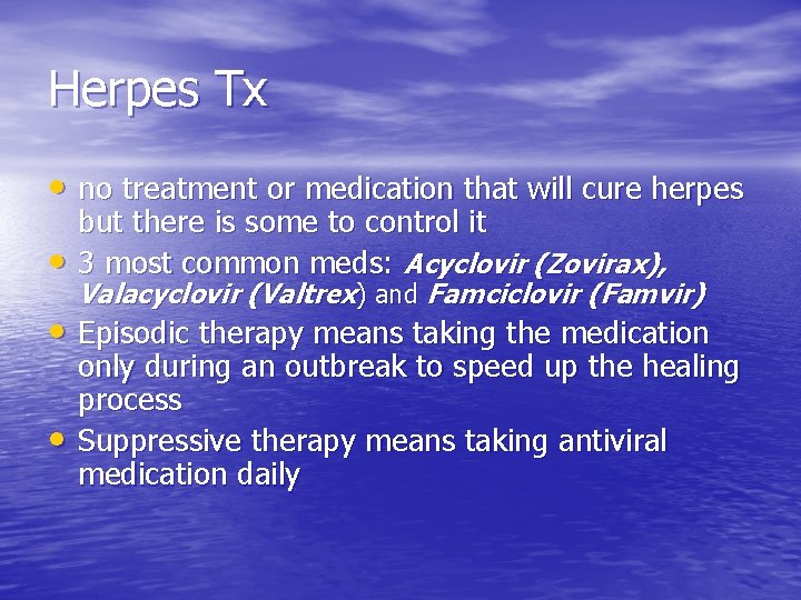 Herpes Tx • no treatment or medication that will cure herpes • but there