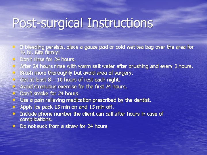 Post-surgical Instructions • If bleeding persists, place a gauze pad or cold wet tea