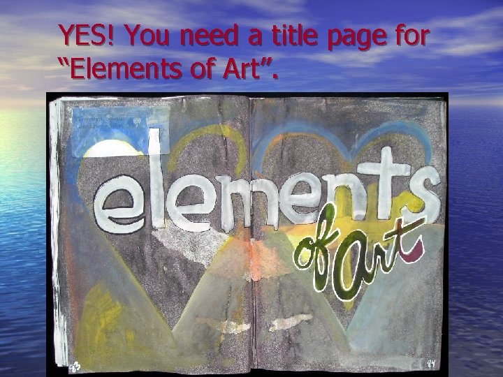 YES! You need a title page for “Elements of Art”. 