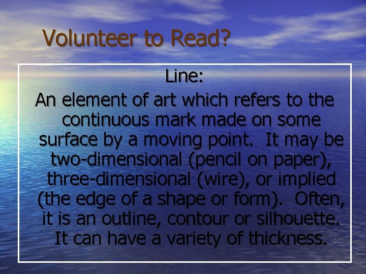 Volunteer to Read? Line: An element of art which refers to the continuous mark