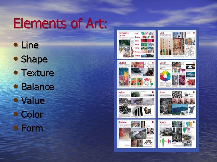 Elements of Art: • Line • Shape • Texture • Balance • Value •