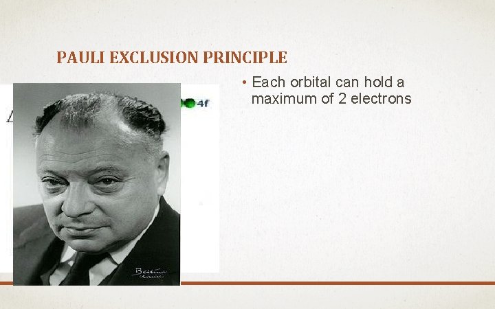 PAULI EXCLUSION PRINCIPLE • Each orbital can hold a maximum of 2 electrons 