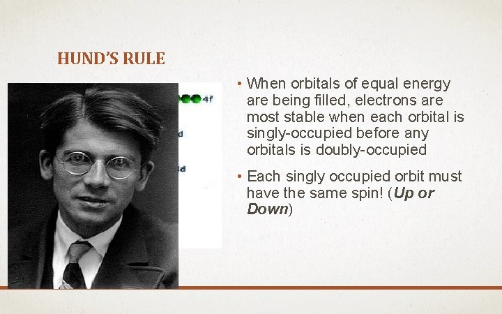 HUND’S RULE • When orbitals of equal energy are being filled, electrons are most