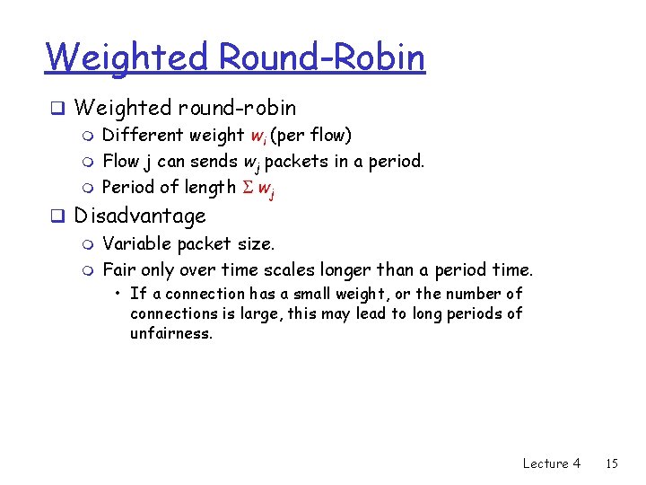Weighted Round-Robin q Weighted round-robin m Different weight wi (per flow) m Flow j