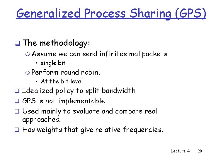 Generalized Process Sharing (GPS) q The methodology: m Assume we can send infinitesimal packets