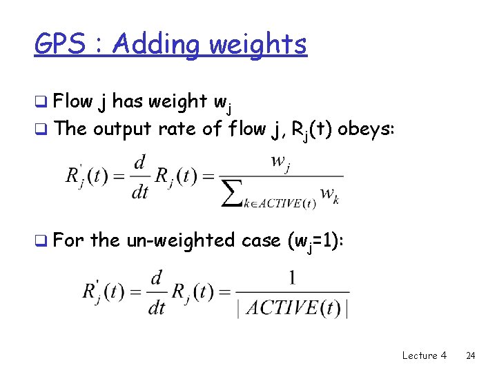 GPS : Adding weights q Flow j has weight wj q The output rate