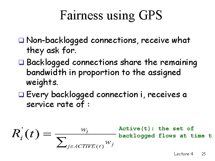 Fairness using GPS q Non-backlogged connections, receive what they ask for. q Backlogged connections